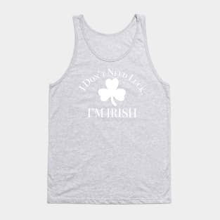 I Don't Need Luck, I'm Irish St Patricks Day Tank Top